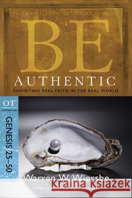 Be Authentic: Exhibiting Real Faith in the Real World, Genesis 25-50 Warren W. Wiersbe 9781434766304 David C. Cook - książka