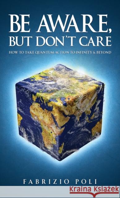 Be Aware, But Don't Care: How to Take Quantum Action to Infinity & Beyond Fabrizio Poli 9781035890767 Austin Macauley Publishers - książka