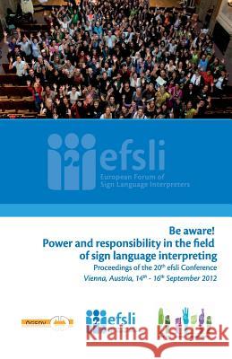 Be aware! Power and responsibility in the field of sign language interpreting: Proceedings of the 20th efsli Conference Salami, Marinella 9789081306546 European Forum of Sign Language Interpreters - książka