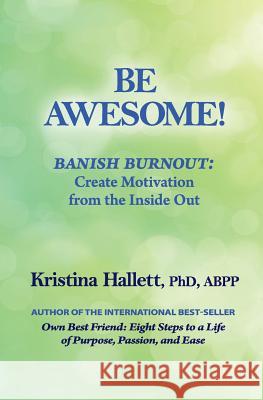 Be Awesome!: Banish Burnout: Create Motivation from the Inside Out Kristina Hallet 9781723083310 Createspace Independent Publishing Platform - książka