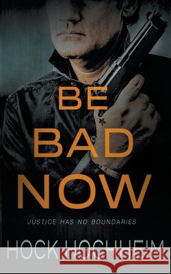 Be Bad Now Hock Hochheim 9781647349387 Wolfpack Publishing - książka