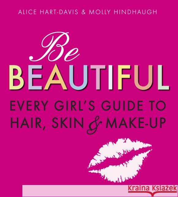 Be Beautiful: Every Girl's Guide to Hair, Skin and Make-up Alice Davis 9781406318319 Walker Books Ltd - książka