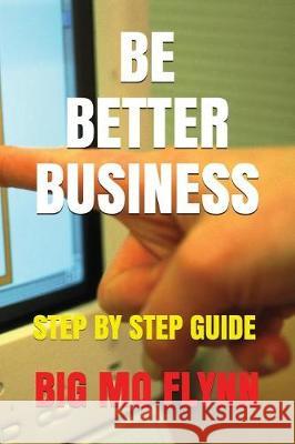 Be Better Business: Step by Step Guide Dara Flynn Big Mo Flynn 9781983314742 Independently Published - książka
