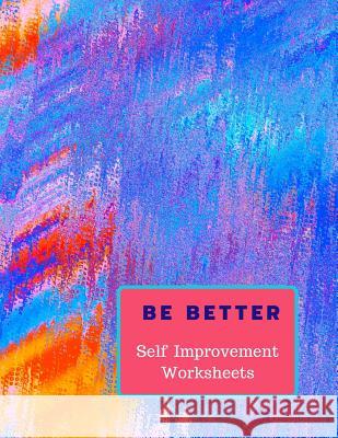 Be Better: Self Improvement Worksheets White Dog Books 9781074370343 Independently Published - książka