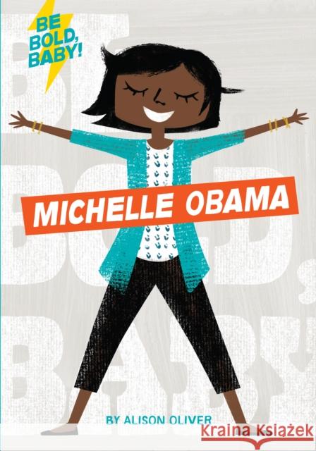 Be Bold, Baby: Michelle Obama Alison Oliver 9781328519894 Houghton Mifflin Harcourt Publishing Company - książka
