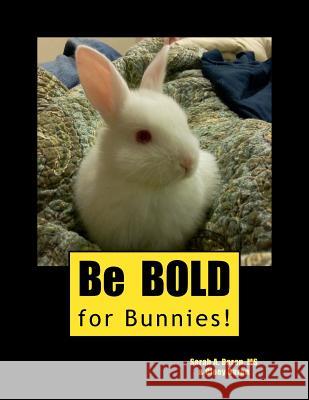 Be Bold for Bunnies! Sarah a. Bara Cloey Baran 9781512349726 Createspace - książka