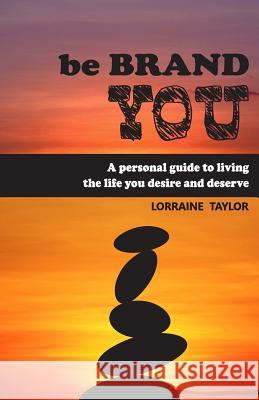 be BrandYOU: A Personal Guide to Living the Life You Desire and Deserve Lorraine Taylor 9781986337281 Createspace Independent Publishing Platform - książka