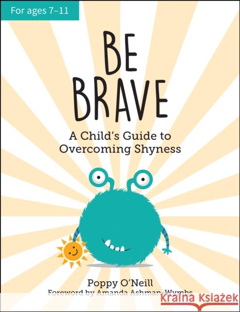 Be Brave: A Child's Guide to Overcoming Shyness Poppy O'Neill 9781787836990 Summersdale Publishers - książka