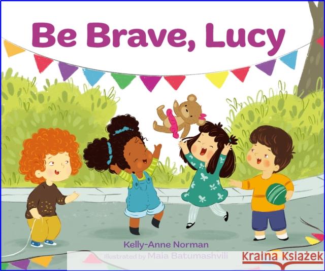 Be Brave, Lucy Kelly-Anne Norman Maia Batumashvili 9781760362096 Starfish Bay Children's Books - książka