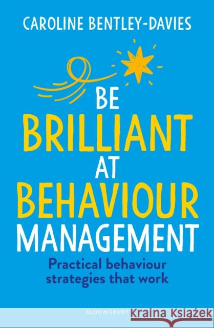 Be Brilliant at Behaviour Management Caroline Bentley-Davies 9781801997676 Bloomsbury Publishing PLC - książka