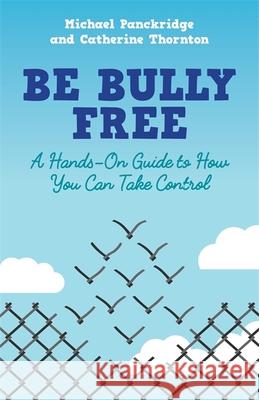 Be Bully Free: A Hands-On Guide to How You Can Take Control Thornton, Catherine 9781785922824 Jessica Kingsley Publishers - książka