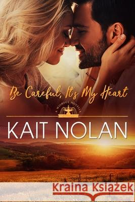 Be Careful, It's My Heart Kait Nolan 9781648350047 Take the Leap Publishing - książka