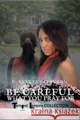 Be Careful What You Pray For Spencer, C. Yvette 9781979952705 Createspace Independent Publishing Platform - książka