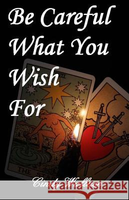 Be Careful What You Wish For Wallace, Cindy Jayne 9781499146356 Createspace - książka