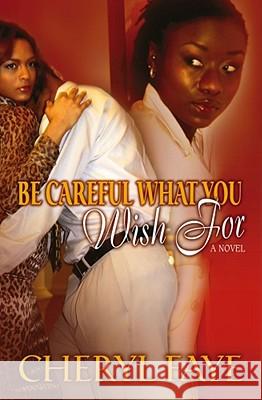 Be Careful What You Wish for Cheryl Faye 9781593090340 Strebor Books - książka