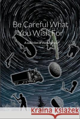 Be Careful What You Wish For: A collection of short stories Dave Clampitt 9781105462276 Lulu.com - książka