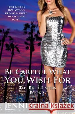 Be Careful What You Wish For: The Riley Sisters Book 3 Friess, Jennifer 9780692549124 Mr. Ugly-Man Entertainment - książka