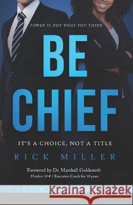 Be Chief: It's A Choice, Not A Title - Second Edition Rick Miller   9798388783752 Independently Published - książka