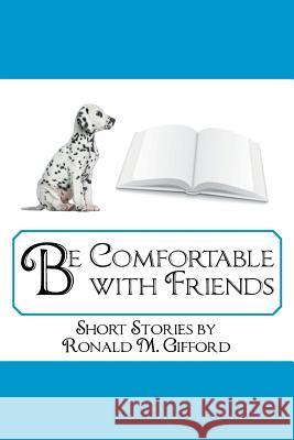 Be Comfortable with Friends Ronald Gifford 9781496934673 Authorhouse - książka