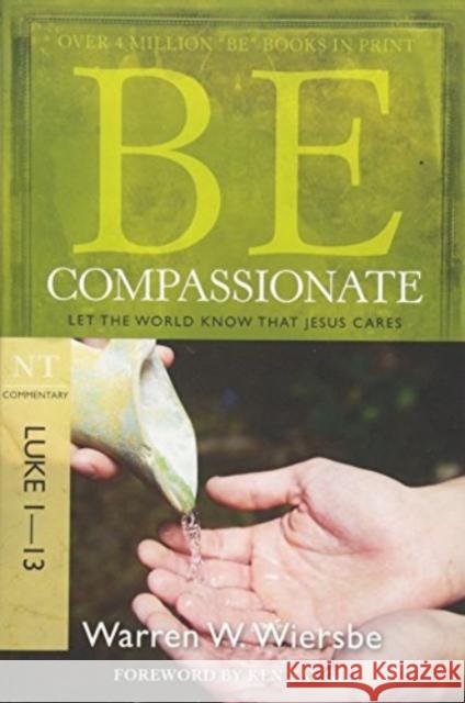 Be Compassionate ( Luke 1- 13 ): Let the World Know That Jesus Cares Warren W. Wiersbe 9781434765024 David C Cook Publishing Company - książka
