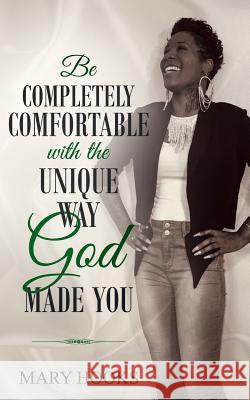 Be Completely Comfortable with the Unique Way God Made You Mary Hooks 9781732722743 His Glory Creations Publishing, LLC - książka