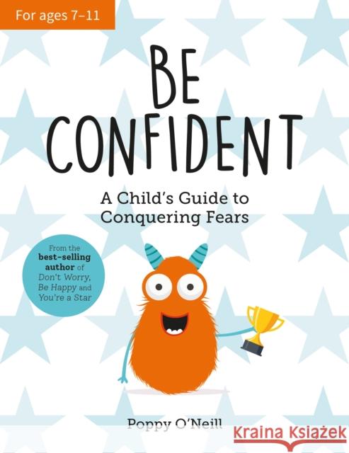 Be Confident: A Child’s Guide to Conquering Fears Poppy O'Neill 9781837994557 Octopus Publishing Group - książka