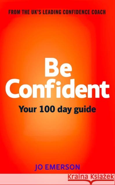 Be Confident: Achieve Confidence in 100 Days Jo Emerson 9781836003076 Aurum - książka