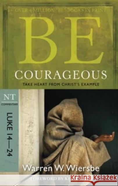 Be Courageous ( Luke 14- 24 ): Take Heart from Christ's Example Warren W. Wiersbe 9781434764997 David C Cook Publishing Company - książka