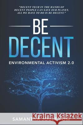 Be Decent: Environmental Activism 2.0 Samantha Joule Fow Samantha Joule Fow 9781735682815 Bowker Identifier Services - książka