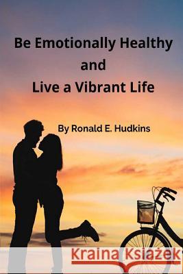 Be Emotionally Healthy and Live a Vibrant Life: Self Help Reference Book Ronald E. Hudkins 9781731464514 Independently Published - książka