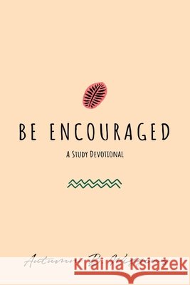 Be Encouraged: A Study Devotional Autumn B. Wiggins 9781072290216 Independently Published - książka