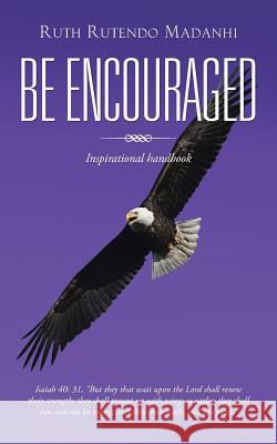 Be Encouraged: Inspirational Handbook Ruth Rutendo Madanhi 9781496978721 Authorhouse UK - książka