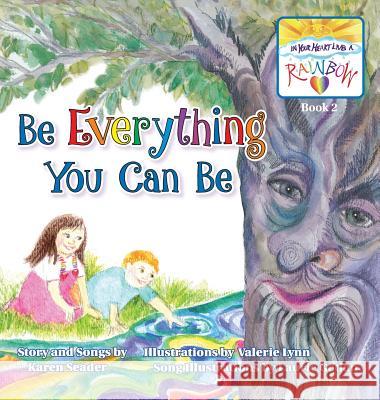 Be Everything You Can Be: Book 2 Karen Seader Valerie Lynn 9780985782443 In Your Heart Lives a Rainbow, LLC - książka