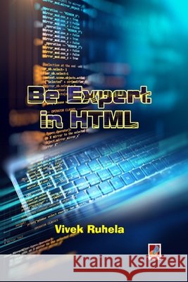 Be expert in HTML Vivek Ruhela 9789388365666 Sanmati Publishers & Distributors - książka