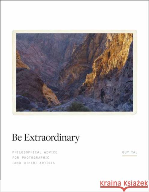 Be Extraordinary: Philosophical Advice for Photographic and Other Artists Guy Tal 9798888142042 Rocky Nook - książka