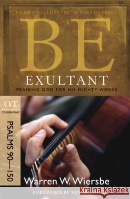 Be Exultant - Psalms 90- 150: Praising God for His Mighty Works Warren Wiersbe 9781434767370 David C Cook Publishing Company - książka