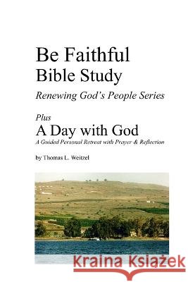 Be Faithful Bible Study - Plus: A Day with God Thomas L Weitzel   9798378896509 Independently Published - książka