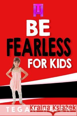 Be Fearless for Kids: Educational books for Kids Helen, Tegan 9781545333259 Createspace Independent Publishing Platform - książka