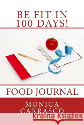 Be fit in 100 Days Carrasco, Monica 9781533190079 Createspace Independent Publishing Platform - książka