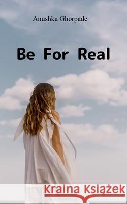 Be for real Anushka Ghorpade 9789369538133 Bookleaf Publishing - książka