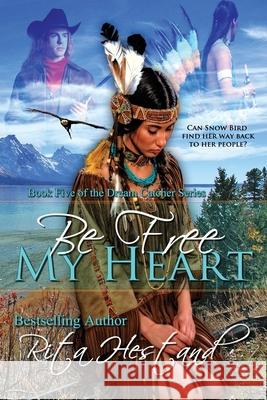 Be Free My Heart: (Book 5 of the Dream Catcher Series) Rita Hestand 9781981166336 Createspace Independent Publishing Platform - książka