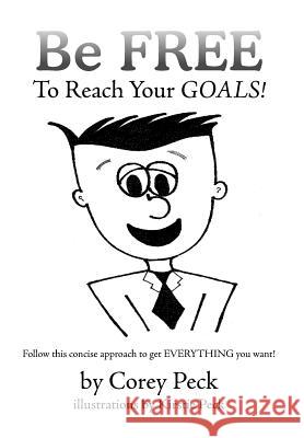 Be Free to Reach Your Goals! Corey Peck 9781499043587 Xlibris Corporation - książka