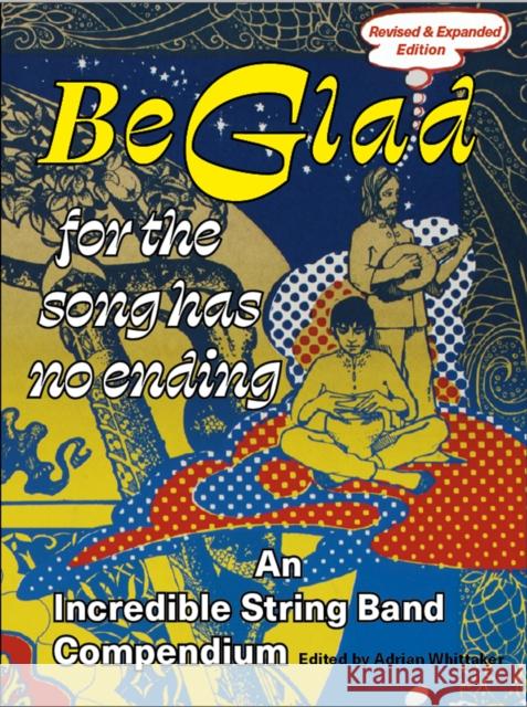 Be Glad for the Song Has No Ending, revised and expanded edition: An Incredible String Band Compendium Adrian Whittaker 9781913689506 Strange Attractor Press - książka