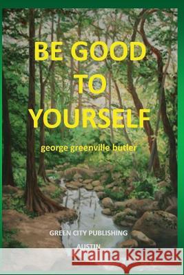 Be Good To Yourself Butler, George Greenville 9780991304127 Green City Publishing - książka