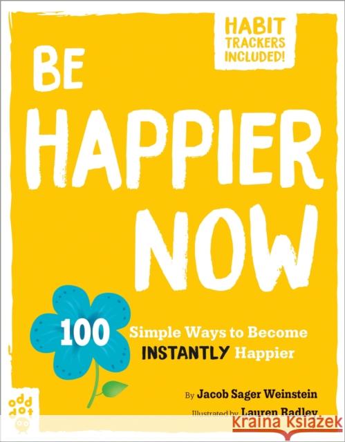 Be Happier Now: 100 Simple Ways to Become Instantly Happier Jacob Sager Weinstein Lauren Radley 9781250795106 Odd Dot - książka