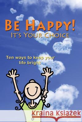 Be Happy! - It's Your Choice: Ten ways to keep your life bright Inoue, Alice 9781439255988 Booksurge Publishing - książka