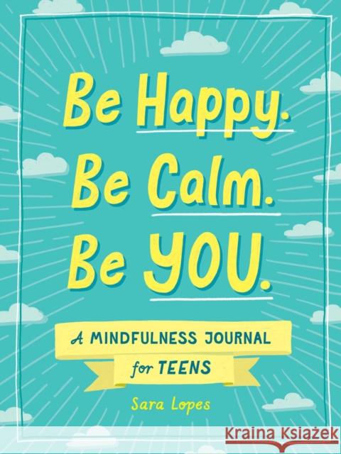 Be Happy. Be Calm. Be YOU.: A Mindfulness Journal for Teens Sara Katherine 9781507215531 Adams Media Corporation - książka
