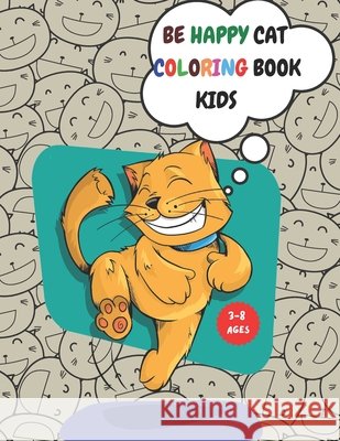 Be Happy Cat Coloring Book Kids: 100 Pages, Coloring Book Dazzling Designs Cats, Activity for Kids 3-8, Cut Kitten, Inside Your Outside, Gift for Kids Azs, Faiz 9798594035423 Independently Published - książka