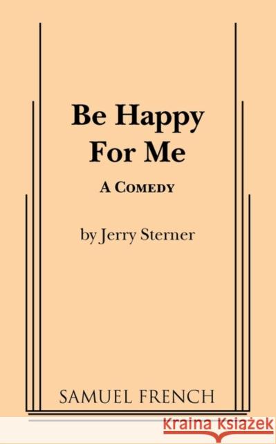 Be Happy for Me Jerry Sterner 9780573690495 Samuel French Trade - książka