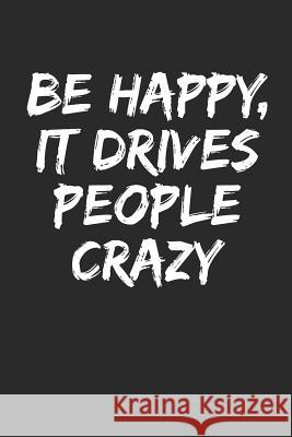 Be Happy, It Drives People Crazy Shocking Journals 9781799226819 Independently Published - książka